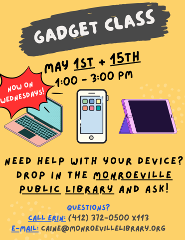 A graphic advertising the gadget class. It will be held on Wednesdays May 1st and 15th from 1 to 3 PM. The graphic asks if you need help using an electronic device. Contact Erin at 412-372-0500 extension 113 or send an e-mail to caine@einetwork.net with questions.