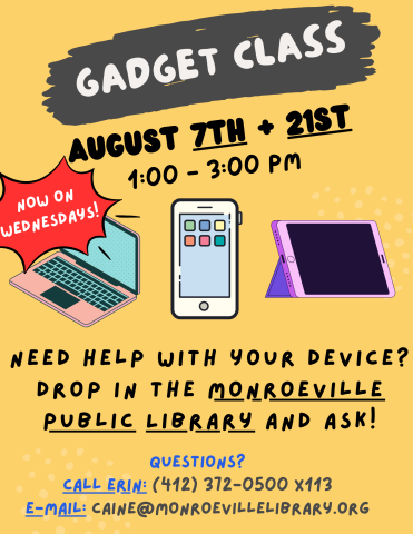 A graphic advertising the gadget class. It will be held on Wednesdays August 7th and 21st from 1 to 3 PM. The graphic asks if you need help using an electronic device. Contact Erin at 412-372-0500 extension 113 or send an e-mail to caine@einetwork.net with questions.