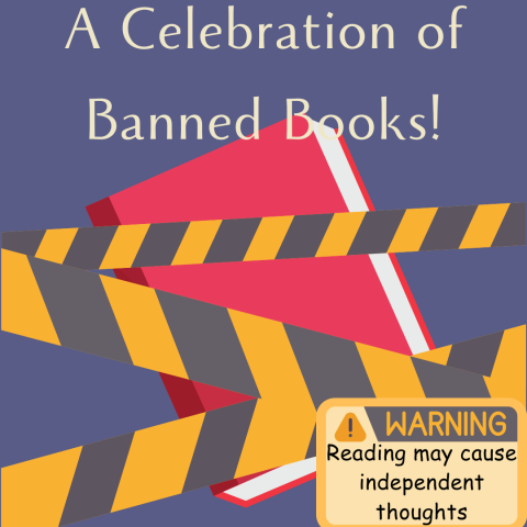 Image of a book overlaid with caution tape. Text above reads "A Celebration of Banned Books!" while text in a yellow square in the bottom right reads, "Warning: Reading May Cause Independent Thoughts"