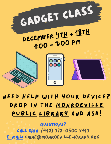 A graphic advertising the gadget class. It will be held on Wednesdays December 4th and 18th from 1 to 3 PM. The graphic asks if you need help using an electronic device. Contact Erin at 412-372-0500 extension 113 or send an e-mail to caine@einetwork.net with questions.