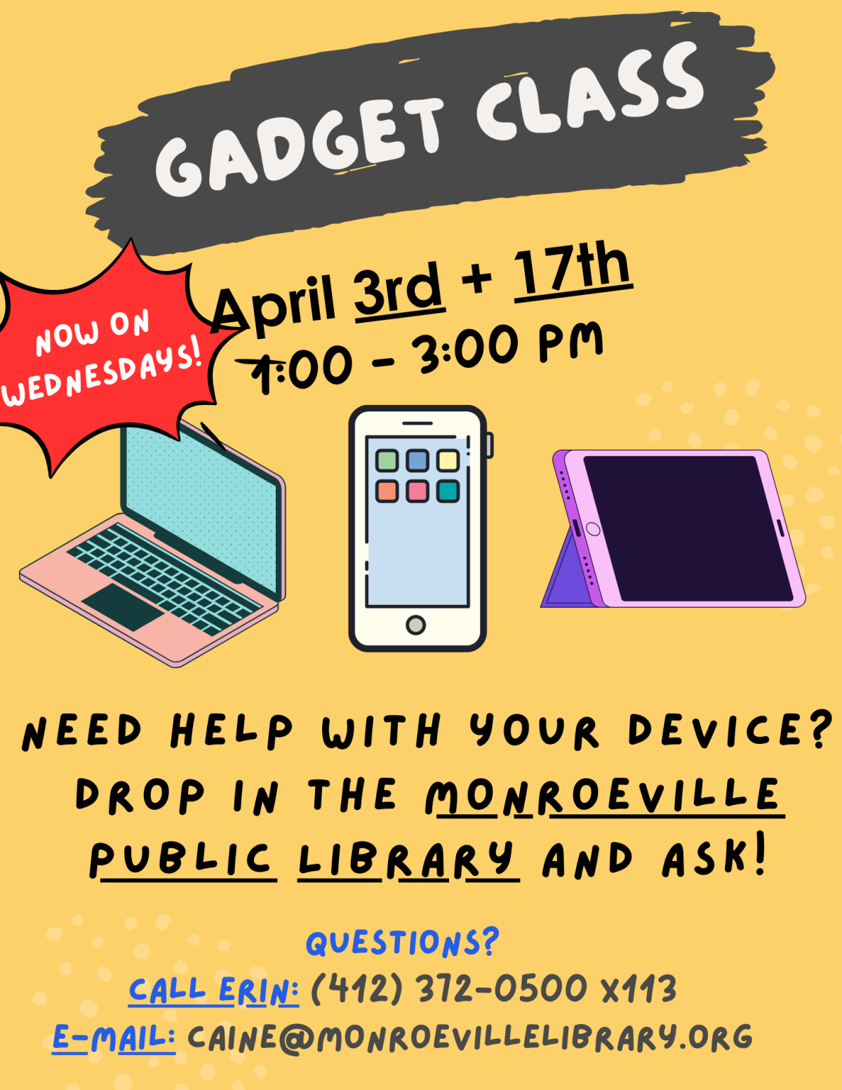 A graphic advertising the gadget class. It will be held on Wednesdays April 3rd and 17th from 1 to 3 PM. The graphic asks if you need help using an electronic device. Contact Erin at 412-372-0500 extension 113 or send an e-mail to caine@einetwork.net with questions.